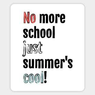 No more school, just summer is cool! Magnet